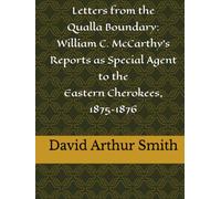 Letters from the Qualla Boundary: William C. McCarthy’s Reports as Special Agent to the Eastern Cherokees, 1875-1876
