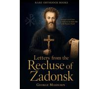 Letters from the Recluse of Zadonsk: Spiritual Counsel from George Mashurin, the Hidden Elder of the Russian Church