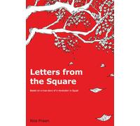 Letters from the Square: Based on a true story of a revolution in Egypt