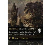 Letters from the Teacher (of the Order of the 15). Vol. I