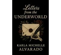 Letters from the Underworld: Poems, Spells & Love Letters from the Shadows (The Dark Goddess Garden)