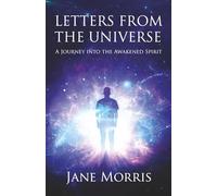 Letters From The Universe: A Journey Into the Awakened Spirit