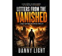 Letters From The Vanished: A Post-Rapture Dystopian Thriller (Letters From the Vanished Series)