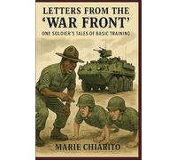 LETTERS FROM THE "WAR FRONT": ONE SOLDIER'S TALES OF BASIC TRAINING