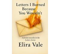 Letters I Burned Because You Wouldn't: A Novella in the Letters Series