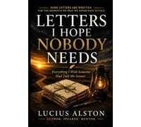 Letters I Hope Nobody Needs: Everything I Wish Someone Had Told Me Sooner