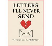 Letters I’ll Never Send: To My Ex (But Mainly for Me)