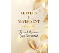 Letters I Never Sent: The Words That Never Found Their Moment (Whispered Memories™ Memory Series)
