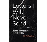 Letters I Will Never Send: Journal for those who endure quietly