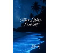 Letters I Wish I Had Sent: A Sequel to "All My Letters to You" - The Love I Couldn’t Say (My Letters to H)