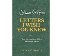 Letters I Wish You Knew - Mom Edition: A Guided Keepsake Journal | 60 Heartfelt Prompts for Mothers to Write Letters of Love, Life Lessons, and Memories for Their Children