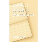 Letters I Wrote in Homeroom: A Novella in The Letters Series