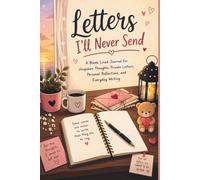 Letters I'll Never Send: A Blank Lined Journal for Unspoken Thoughts, Private Letters, Personal Reflections, and Everyday Writing