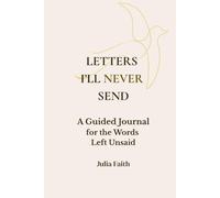 Letters I'll never send: A Guided Journal for the Words Left Unsaid
