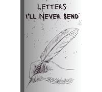 Letters I'll Never Send: A Guided Journal for the Words Left Unsaid