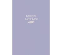 Letters I'll Never Send: But Really Should- A Journal for the Words You Never Said (Lavender)