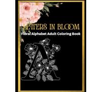 LETTERS IN BLOOM: Floral Alphabet Adult Coloring Book