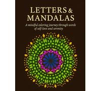 Letters & Mandalas: A mindful coloring journey through words of self-love and serenity: A healing mandala coloring journal for relaxation, mindfulness, and inner peace