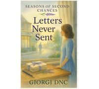 Letters Never Sent: A Novel (Seasons of Second Chances, Book 3)