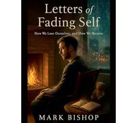 Letters of a Fading Self: How We Lose Ourselves, and How We Return