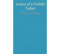 Letters of a Faithful Father: Intimate spiritual counsel from Père Didon on prayer, self-mastery, and sacrifice