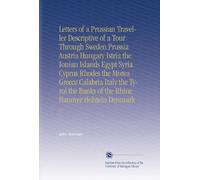 Letters of a Prussian Traveller Descriptive of a Tour Through Sweden Prussia Austria Hungary Istria the Ionian Islands Egypt Syria Cyprus Rhodes the ... of the Rhine Hanover Holstein Denmark: V.2