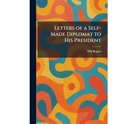 Letters of a Self-Made Diplomat to His President