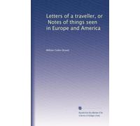Letters of a traveller, or, Notes of things seen in Europe and America