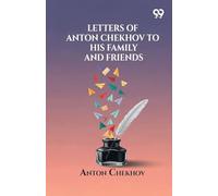 Letters Of Anton Chekhov To His Family And Friends