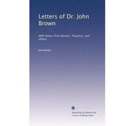 Letters of Dr. John Brown: With letters from Ruskin, Thackery, and others