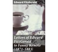 Letters Of Edward Fitzgerald To Fanny Kemble (1871-1883) (ebook)