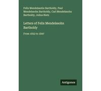Letters of Felix Mendelssohn Bartholdy: From 1833 to 1847