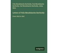 Letters of Felix Mendelssohn Bartholdy: From 1833 to 1847