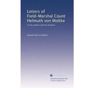 Letters of Field-Marshal Count Helmuth von Moltke to his mother and his brothers (1892)