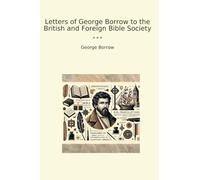 Letters of George Borrow to the British and Foreign Bible Society (Classic Books)