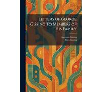 Letters of George Gissing to Members of His Family