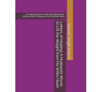 Letters of Healing: A Husband’s Words to Lift the Weight from His Wife’s Heart: 72 Profound Letters to Help Her Release Guilt, Embrace Self-Compassion, and Find Inner Peace