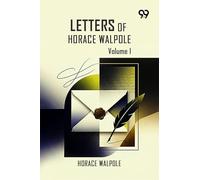 Letters Of Horace Walpole: Volume I