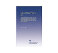 Letters of Isaac Penington,: Written to His Relations and Friends, Now First Published From Manuscript Copies. To Which Are Added Letters of Stephen ... Coale, and Others. Now First Published.
