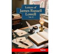 Letters of James Russell Lowell: Vol. II