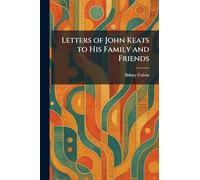 Letters of John Keats to His Family and Friends