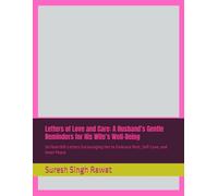 Letters of Love and Care: A Husband’s Gentle Reminders for His Wife’s Well-Being: 36 Heartfelt Letters Encouraging Her to Embrace Rest, Self-Love, and Inner Peace