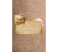 Letters of Love for My Future Spouse (Preparing My Heart for My Spouse Series)