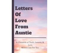 Letters Of Love From Auntie: A Chronicle of Truth, Lessons, & Love, Written Just For You