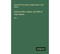 Letters of Mrs. Adams, the Wife of John Adams: Vol. 1