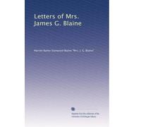 Letters of Mrs. James G. Blaine: Volume 1