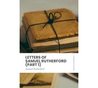 Letters of Samuel Rutherford (Part 1): Modern, Updated Translation (Easy to Read)