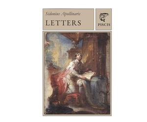 Letters of Sidonius Apollinaris: Two volumes in one