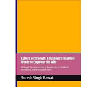 Letters of Strength: A Husband’s Heartfelt Words to Empower His Wife: 72 Deeply Personal Letters to Remind Her of Her Worth, Confidence, and Unstoppable Spirit