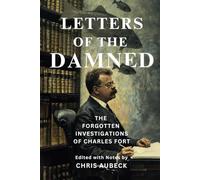 Letters of the Damned: The Forgotten Investigations of Charles Fort (Fortean Sourcebooks)